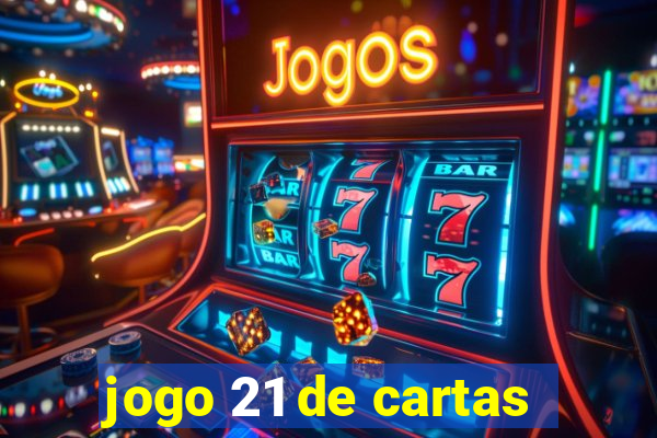 jogo 21 de cartas